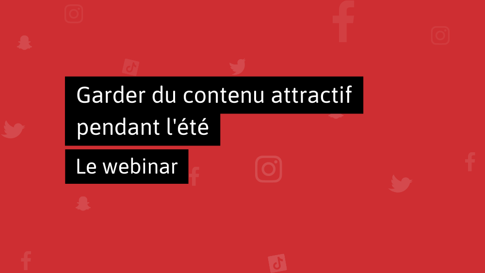 Webinar - Garder du contenu attractif pendant l'été